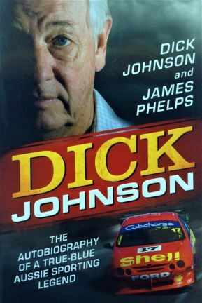 Dick Johnson: The Autobiography of a True-Blue Aussie Sporting Legend - Dick Johnson & James Phelps - 2013 - 978 1 74275 977 7