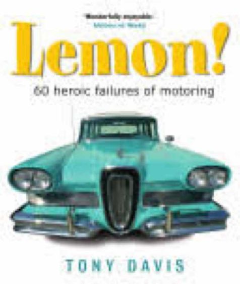 Lemon! 60 heroic failures of motoring - Tony Davis