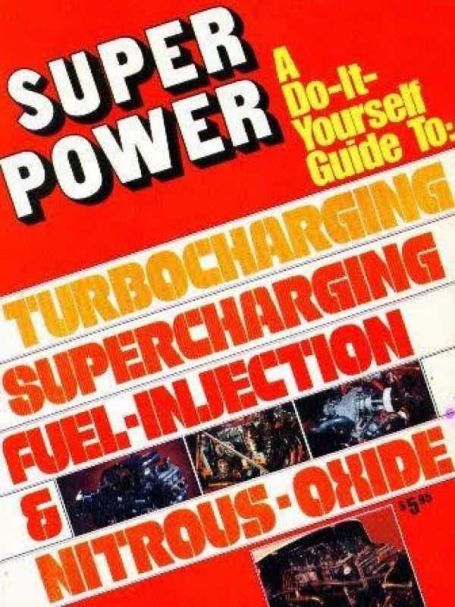 Super Power A DIY Guide to Turbocharging, Supercharging, Fuel Injection & Nitrous Oxide