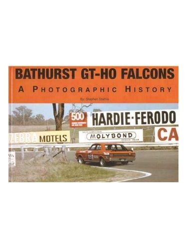 Bathurst GT-HO Falcons: A Photographic History by Stephen Stathis ISBN:0646436848