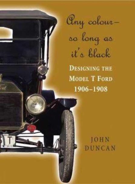 Any colour so long as it’s black - Designing the Ford Model T 1906-1908 - John Duncan