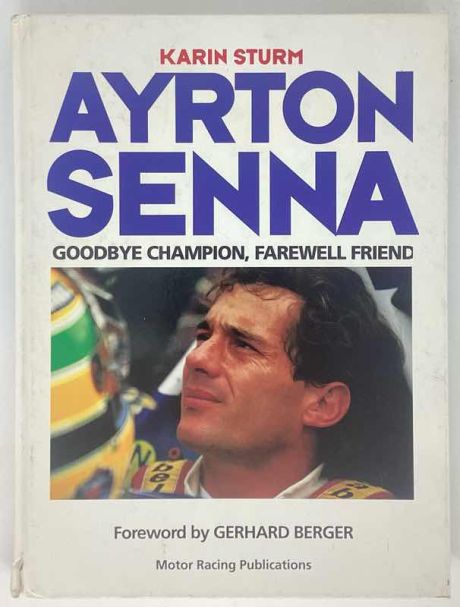 Ayrton Senna - Goodbye Champion, Farewell Friend - Karin Sturm 