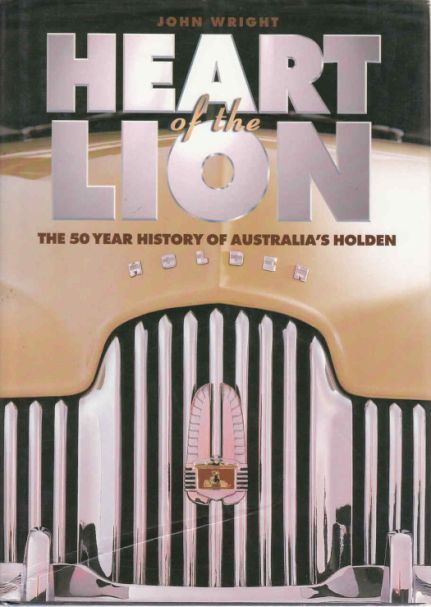 Heart of the Lion: The 50 Year History of Australia's Holden by John Wright