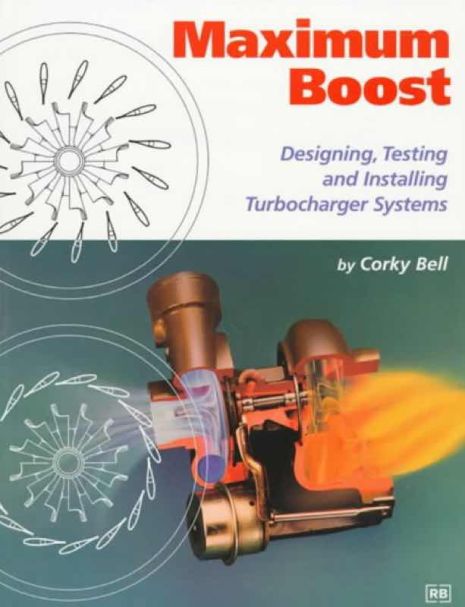 Maximum Boost - Designing, Testing & Installing Turbocharger Systems - Corky Bell