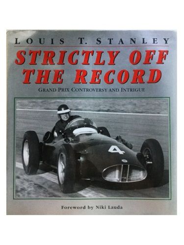 Strictly Off The Record: Grand Prix Controversy and Intrigue by Louis T. Stanley Salamander Books Limited 1999 ISBN 1865050954