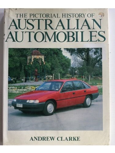 The Pictorial History of Australian Automobiles by Andrew Clarke