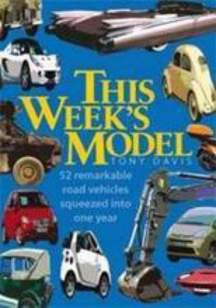 This weeks model - 52 remarkable road vehicles squeezed into one year - Tony Davis